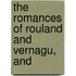 The Romances Of Rouland And Vernagu, And