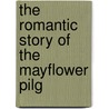 The Romantic Story Of The Mayflower Pilg door A.C. Addison