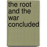 The Root And The War Concluded door Joseph Donley Owen