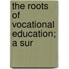 The Roots Of Vocational Education; A Sur door William Paul Sears