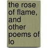 The Rose Of Flame, And Other Poems Of Lo door Anne Reeve Aldrich