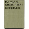 The Rose Of Sharon  1847 ; A Religious S door Sarah Carter Edgarton Mayo