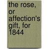The Rose, Or Affection's Gift, For 1844 by Emily Marshall