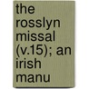 The Rosslyn Missal (V.15); An Irish Manu door Hugh Jackson Lawlor