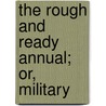 The Rough And Ready Annual; Or, Military door Sinclair Hamilton Collection of Books