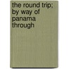 The Round Trip; By Way Of Panama Through door John Codman