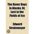 The Rover Boys In Alaska; Or, Lost In Th