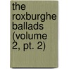 The Roxburghe Ballads (Volume 2, Pt. 2) door Unknown Author