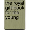 The Royal Gift-Book For The Young door Religious Tract Society