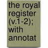 The Royal Register (V.1-2); With Annotat door General Books