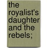 The Royalist's Daughter And The Rebels; door David Murdoch