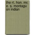 The Rt. Hon. Mr. E. S. Montagu On Indian