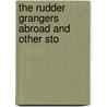 The Rudder Grangers Abroad And Other Sto by Frank R. Stockton