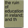 The Ruin Of Education In Ireland; And Th door Frank Hugh Macdonald O'Donnell