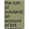 The Ruin Of Zululand; An Account Of Brit door Frances Ellen Colenso