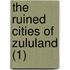 The Ruined Cities Of Zululand (1)
