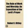 The Rule Of Work And Worship; An Exposit door Robert L. Ottley