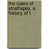 The Rulers Of Strathspey, A History Of T by Archibald Kennedy Cassilis