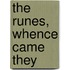 The Runes, Whence Came They