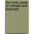 The Runic Roods Of Ruthwell And Bewcastl
