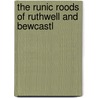 The Runic Roods Of Ruthwell And Bewcastl by James King Hewison