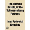The Russian Bastile; Or The Schluesselbu door Ivan Pavlovich Iuvachev