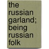 The Russian Garland; Being Russian Folk door Robert Steele