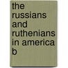 The Russians And Ruthenians In America B by Jerome Davis