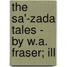 The Sa'-Zada Tales - By W.A. Fraser; Ill door William Alexander Fraser