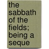 The Sabbath Of The Fields; Being A Seque door Hugh Macmillan