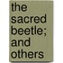 The Sacred Beetle; And Others