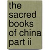 The Sacred Books Of China Part Ii door Max Muller