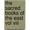 The Sacred Books Of The East Vol Viii by Fredrick Max Mueller