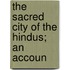 The Sacred City Of The Hindus; An Accoun