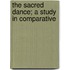 The Sacred Dance; A Study In Comparative