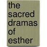 The Sacred Dramas Of Esther door Jean Racine