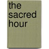 The Sacred Hour door Maxwell Pierson Gaddis