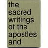 The Sacred Writings Of The Apostles And by Alexander Campbell