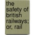 The Safety Of British Railways; Or, Rail
