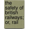 The Safety Of British Railways; Or, Rail door H. Raynar Wilson