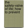 The Safety-Valve Of Life; How To Prevent door William Thomas