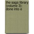 The Saga Library (Volume 3); Done Into E