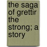 The Saga Of Grettir The Strong; A Story door George Ainslie Hight