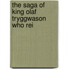 The Saga Of King Olaf Tryggwason Who Rei door Oddr Snorrason