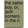 The Sailor Boy, Or, Jack Somers In The N by Professor Oliver Optic