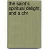 The Saint's Spiritual Delight, And A Chr door rev. thomas watson