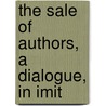 The Sale Of Authors, A Dialogue, In Imit by Archibald Campbell Tait