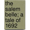 The Salem Belle; A Tale Of 1692 by Unknown Author