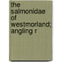 The Salmonidae Of Westmorland; Angling R