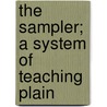 The Sampler; A System Of Teaching Plain by Elizabeth Finch